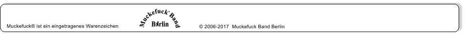 Muckefuck® ist ein eingetragenes Warenzeichen  © 2006-2017  Muckefuck Band Berlin